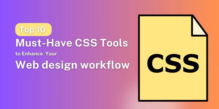 top 10 must have css tools to enhance your web design workflow